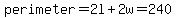 perimeter=2l%2B2w=240