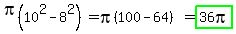pi%2810%5E2-8%5E2%29=pi%28100-64%29=highlight_green%2836pi%29