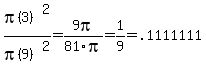 pi%283%29%5E2%2Fpi%289%29%5E2=9pi%2F81pi=1%2F9=.1111111