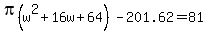 pi%28w%5E2%2B16w%2B64%29+-+201.62+=+81