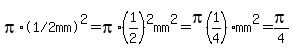 pi%2A%22%281%2F2+mm%29%22%5E2=pi%2A%281%2F2%29%5E2mm%5E2=pi%281%2F4%29mm%5E2=pi%2F4