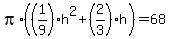 pi%2A%28%281%2F9%29h%5E2%2B%282%2F3%29h%29=68