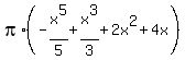 pi%2A%28-x%5E5%2F5+%2B+x%5E3%2F3+%2B+2x%5E2+%2B+4x%29