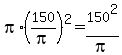 pi%2A%28150%2Fpi%29%5E2=150%5E2%2Fpi