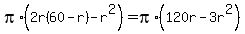 pi%2A%282r%2860-r%29-r%5E2%29+=+pi%2A%28120r+-+3r%5E2%29