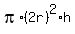 pi%2A%282r%29%5E2%2Ah
