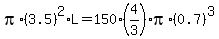 pi%2A%283.5%29%5E2%2AL=150%2A%284%2F3%29%2Api%2A%280.7%29%5E3