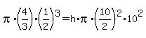 pi%2A%284%2F3%29%281%2F2%29%5E3=h%2Api%2A%2810%2F2%29%5E2%2A10%5E2