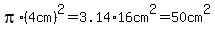 pi%2A%284cm%29%5E2+=+3.14%2A16cm%5E2=+50cm%5E2