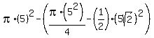 pi%2A%285%29%5E2+-+%28pi%2A%285%5E2%29%2F4+-+%281%2F2%29%2A%285sqrt%282%29%29%5E2%29