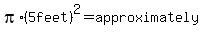 pi%2A%285feet%29%5E2=approximately