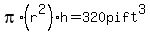 pi%2A%28r%5E2%29+h+=+320pift%5E3