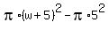 pi%2A%28w%2B5%29%5E2+-+pi%2A5%5E2