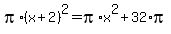 pi%2A%28x%2B2%29%5E2+=+pi%2Ax%5E2+%2B32%2Api