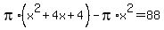 pi%2A%28x%5E2+%2B+4x+%2B+4%29+-+pi%2Ax%5E2+=+88