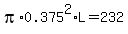pi%2A0.375%5E2%2AL+=+232