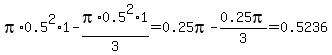 pi%2A0.5%5E2%2A1-pi%2A0.5%5E2%2A1%2F3=0.25pi-0.25pi%2F3=0.5236
