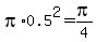 pi%2A0.5%5E2+=+pi%2F4