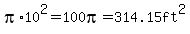 pi%2A10%5E2=100pi=314.15ft%5E2