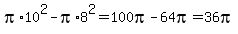 pi%2A10%5E2-pi%2A8%5E2=100pi-64pi=36pi