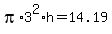 pi%2A3%5E2%2Ah+=+14.19