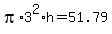 pi%2A3%5E2%2Ah+=+51.79