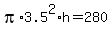 pi%2A3.5%5E2%2Ah+=+280