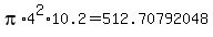 pi%2A4%5E2%2A10.2+=+512.70792048