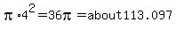 pi%2A4%5E2=36pi=about113.097