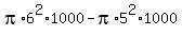 pi%2A6%5E2%2A1000+-+pi%2A5%5E2%2A1000