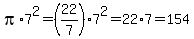 pi%2A7%5E2+=+%2822%2F7%29%2A7%5E2+=+22%2A7+=+154