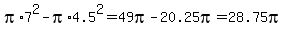 pi%2A7%5E2+-+pi%2A4.5%5E2+=+49pi+-+20.25pi+=+28.75pi