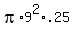 pi%2A9%5E2%2A.25