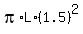 pi%2AL%2A%281.5%29%5E2