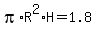 pi%2AR%5E2%2AH=1.8