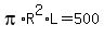 pi%2AR%5E2%2AL=500