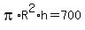pi%2AR%5E2%2Ah=700