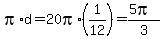 pi%2Ad+=+20pi%2A%281%2F12%29+=+%285pi%29%2F3