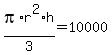 pi%2Ar%5E2%2Ah%2F3=10000