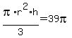 pi%2Ar%5E2%2Ah%2F3+=+39pi