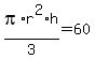 pi%2Ar%5E2%2Ah%2F3+=+60