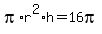 pi%2Ar%5E2%2Ah+=+16pi