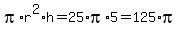 pi%2Ar%5E2%2Ah+=+25%2Api%2A5+=+125%2Api