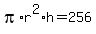 pi%2Ar%5E2%2Ah+=+256