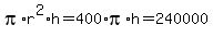 pi%2Ar%5E2%2Ah+=+400%2Api%2Ah+=+240000