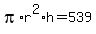 pi%2Ar%5E2%2Ah+=+539