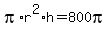 pi%2Ar%5E2%2Ah+=+800pi