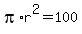 pi%2Ar%5E2=100