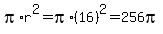 pi%2Ar%5E2=pi%2A%2816%29%5E2=256pi