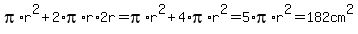 pi%2Ar%5E2+%2B+2%2Api%2Ar%2A2r+=+pi%2Ar%5E2+%2B+4%2Api%2Ar%5E2+=+5%2Api%2Ar%5E2+=+182+cm%5E2